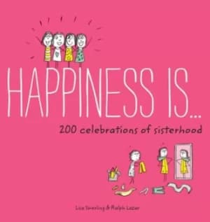 Happiness is 200 celebrations of sisterhood by Lisa Swerling
