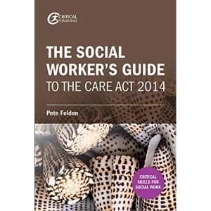 The Social Worker's Guide to the Care Act 2014 by Pete Feldon (Paperback, 2017)