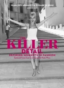 The Killer Detail : Defining Moments in Fashion: Sartorial Icons from Cary Grant to Kate Moss