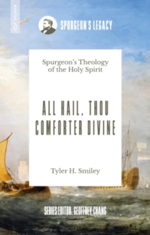 All Hail, Thou Comforter Divine : Spurgeons Theology of the Holy Spirit Paperback / softback