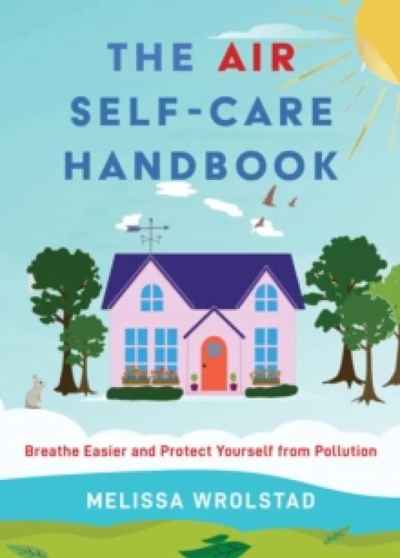 The Air Self-Care Handbook : Breathe Easier and Protect Yourself from Pollution Paperback / softback