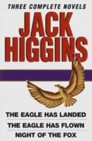 jack higgins three complete novels the eagle has landed the eagle has flown