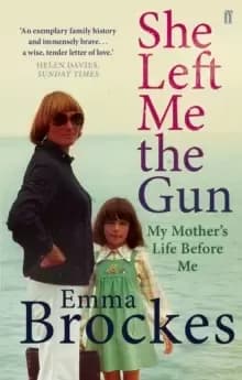 She Left Me the Gun : My Mother's Life Before Me