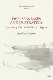 Overseas Bases and US Strategy: : Optimising America's Military Footprint