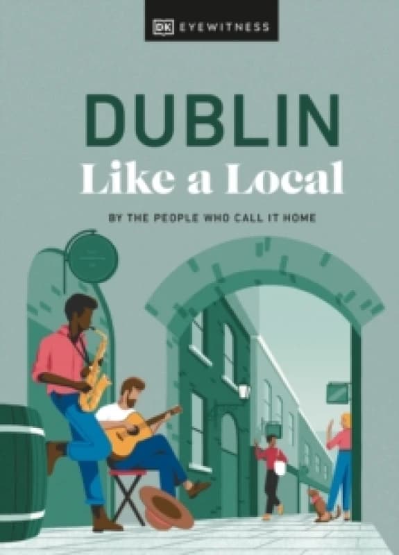 Dublin Like a Local. Hardback. By DK Travel Books