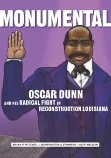 Monumental : Oscar Dunn and His Radical Fight in Reconstruction Louisiana