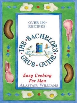 The Bachelors Grub Guide by Alastair Williams Book