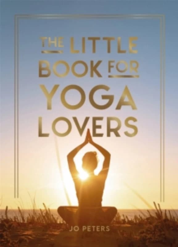 The Little Book for Yoga Lovers : Tips and Tricks to Elevate Your Yoga Practice Hardback