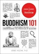 buddhism 101 from karma to the four noble truths your guide to understandi