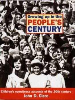 Growing up in the Peoples Century by John D Clare Hardback