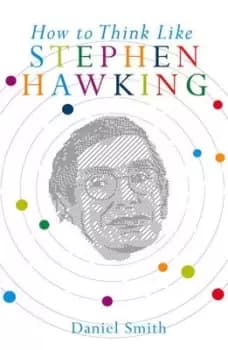 How to Think Like Stephen Hawking by Daniel Smith