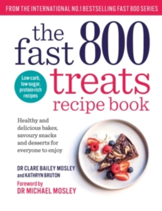 The Fast 800 Treats Recipe Book : Healthy and delicious bakes, savoury snacks and desserts for everyone to enjoy Paperback / softback