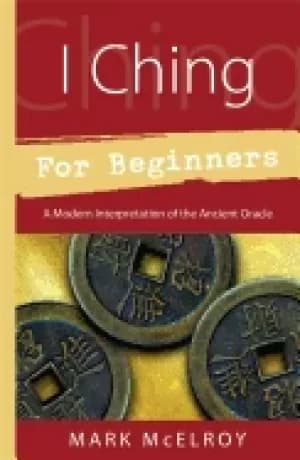 i ching for beginners a modern interpretation of the ancient oracle for beg