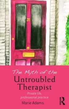 The Myth of the Untroubled TherapistPrivate life professional practice