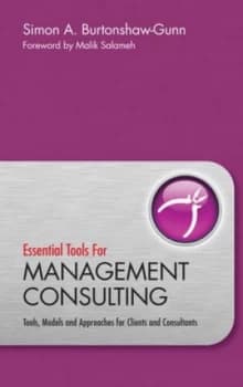 Essential Tools for Management Consulting by Simon Burtonshaw-Gunn Hardback