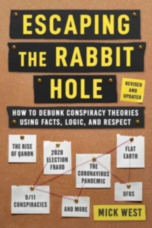 Escaping the Rabbit Hole : How to Debunk Conspiracy Theories Using Facts, Logic, and Respect (Revised and Updated - Includes Information about 2020 El