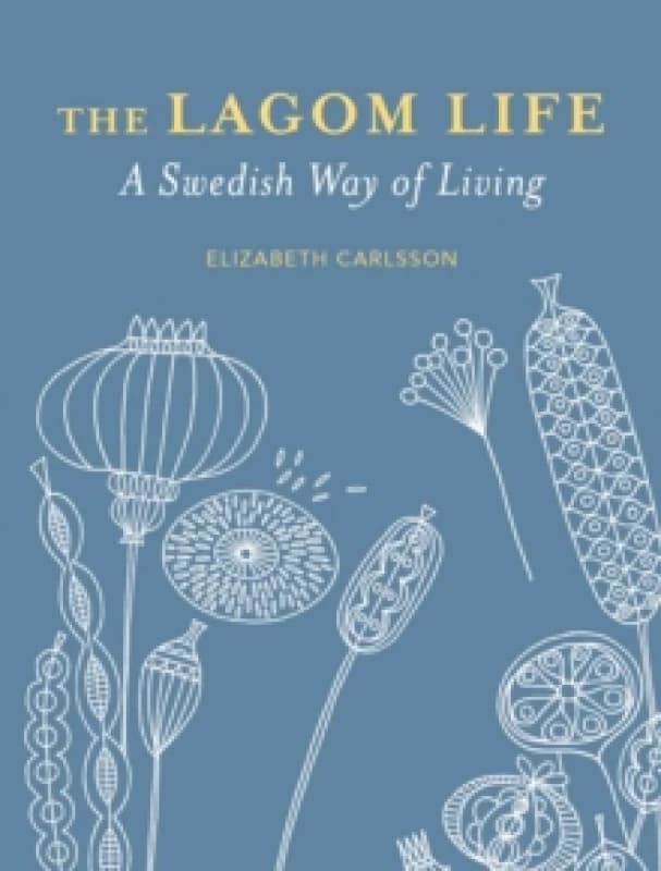 The Lagom Life : A Swedish Way of Living Hardback