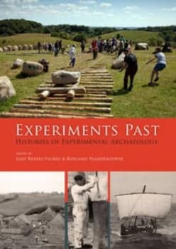 Experiments Past by History of Experimental Archaeology Conference and Jodi Reeves Flores Paperback