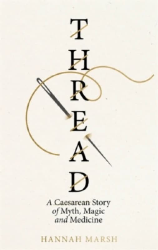 Thread : A Caesarean story of myth, magic and medicine Hardback