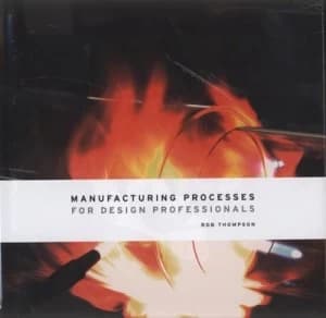 Manufacturing Processes for Design Professionals by Rob Thompson Hardback