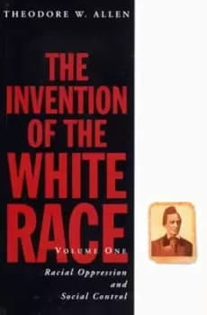 The Invention of the White Race by Theodore W. Allen