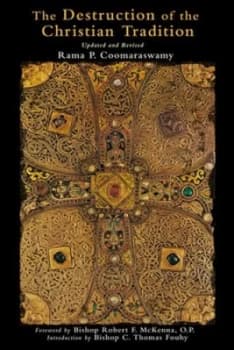 The Destruction of the Christian Tradition by Rama P. Coomaraswamy Paperback
