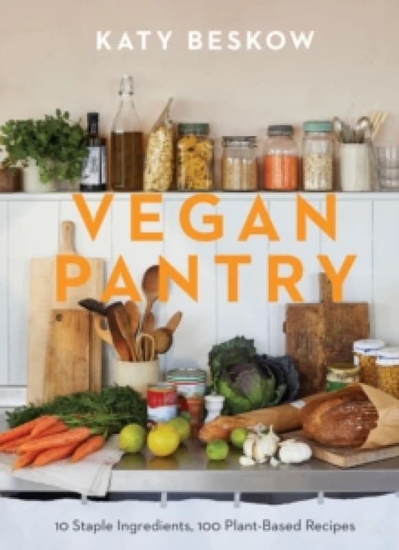 Vegan Pantry : 10 Staple Ingredients, 100 Plant-Based Recipes Hardback