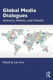 Global Media Dialogues Industry Politics and Culture