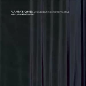 Variations A Movement in Chrome Primitive by William Basinski CD Album