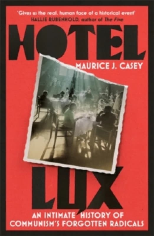 Hotel Lux : An Intimate History of Communism's Forgotten Radicals Hardback