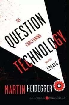 The Question Concerning Technology by Martin Heidegger