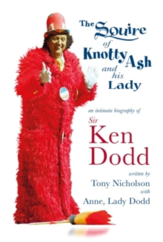 The Squire of Knotty Ash and his Lady : An intimate biography of Sir Ken Dodd Paperback / softback