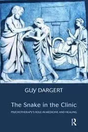 The Snake in the Clinic Psychotherapy's Role in Medicine and Healing