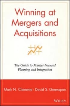 Winning at Mergers and Acquisitions by Mark N. Clemente Hardback