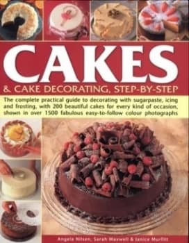 Cakes and Cake Decorating Step-by-Step by Angela Nilsen and Sarah Maxwell and Janice Murfitt Hardback