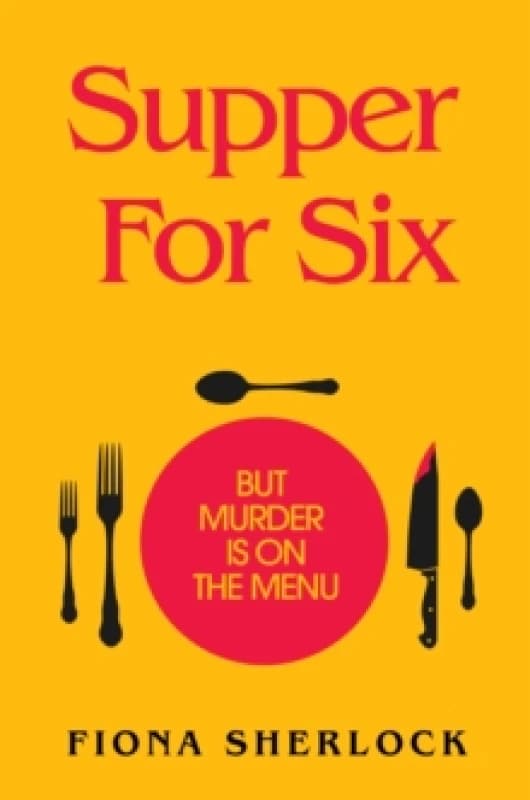 Supper For Six : A cosy crime extravaganza perfect for fans of KNIVES OUT and Richard Osman Paperback / softback