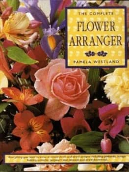 The Complete Flower Arranger by Pamela Westland Hardback