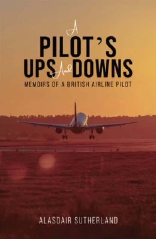 A Pilot's Ups and Downs. Paperback. By Alasdair Sutherland Books