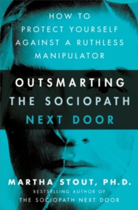 Outsmarting the Sociopath Next Door : How to Protect Yourself Against a Ruthless Manipulator Paperback / softback