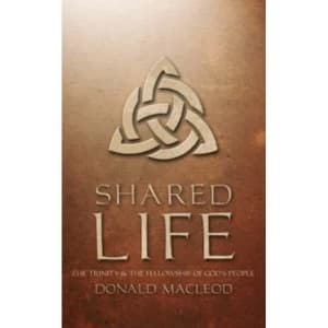 Shared Life: The Trinity and the Fellowship of God's people by Donald Macleod (Paperback, 1994)