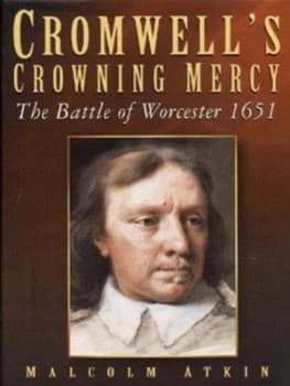 Cromwells Crowning Mercy by Malcolm Atkin and Stephen Rigby Hardback