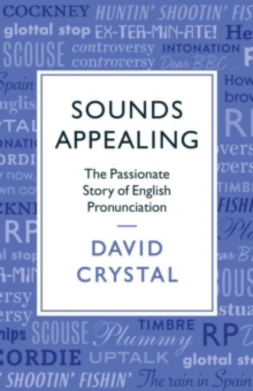 Sounds Appealing : The Passionate Story of English Pronunciation Paperback / softback
