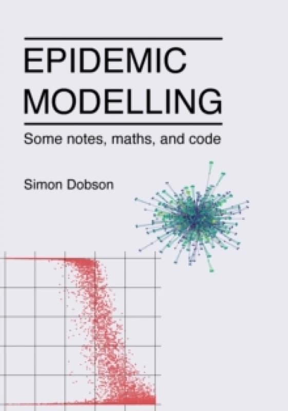 Epidemic modelling - Some notes, maths, and code Paperback / softback