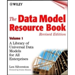 The Data Model Resource Book: A Library of Universal Data Models for All Enterprises: v. 1 by Len Silverston, Kent Graziano...