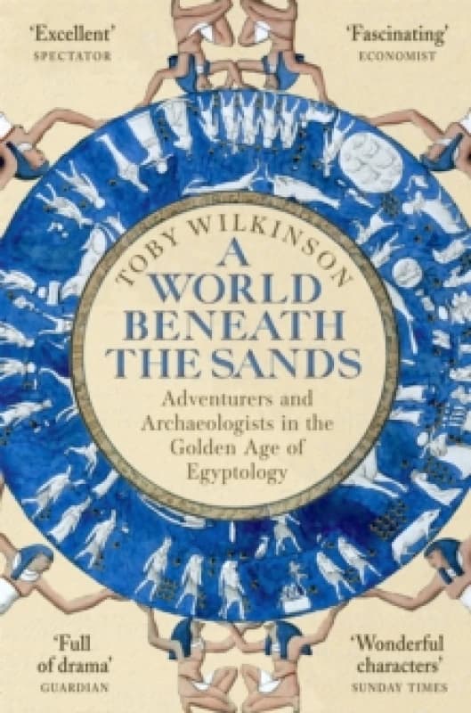 A World Beneath the Sands : Adventurers and Archaeologists in the Golden Age of Egyptology Paperback / softback
