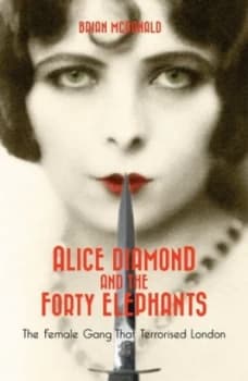 Alice Diamond and the Forty Elephants by Brian McDonald