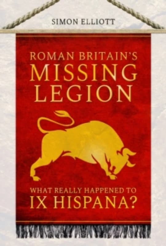 Roman Britain's Missing Legion : What Really Happened to IX Hispana? Paperback / softback