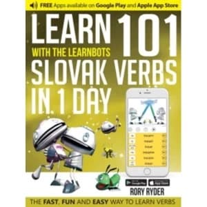 Learn 101 Slovak Verbs in 1 Day with the Learnbots : The Fast, Fun and Easy Way to Learn Verbs