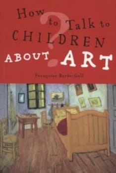 How to Talk to Children about Art by Franoise Barbe-Gall Paperback