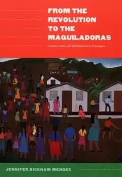 From the revolution to the maquiladoras by Jennifer Bickham Mndez